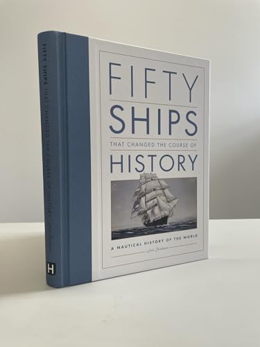 Fifty Ships that Changed the Course of History: A Nautical History of the World