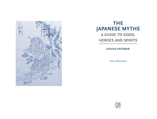 The Japanese Myths: A Guide to Gods, Heroes and Spirits