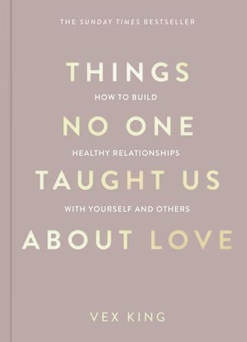 Things No One Taught Us About Love: THE SUNDAY TIMES BESTSELLER. How to Build Healthy Relationships with Yourself and Others (The Good Vibes Trilogy)