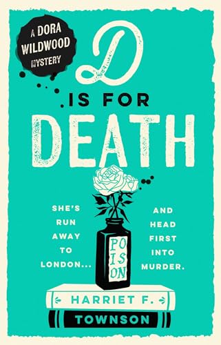 D is for Death: Meet Dora Wildwood, historical crime's brilliant new heroine!