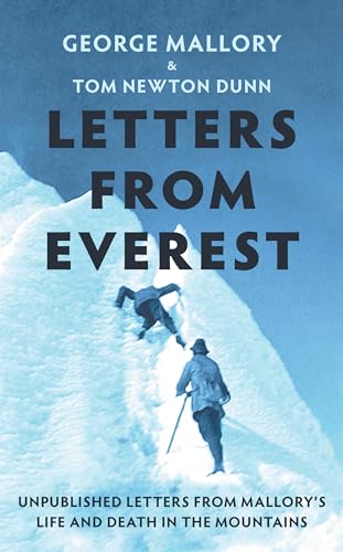 Letters From Everest: Unpublished Letters from Mallory’s Life and Death in the Mountains