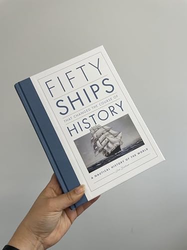 Fifty Ships that Changed the Course of History: A Nautical History of the World