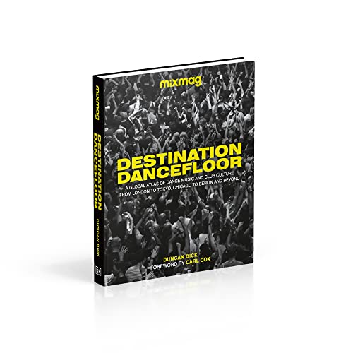 Destination Dancefloor: A Global Atlas of Dance Music and Club Culture From London to Tokyo, Chicago to Berlin and Beyond