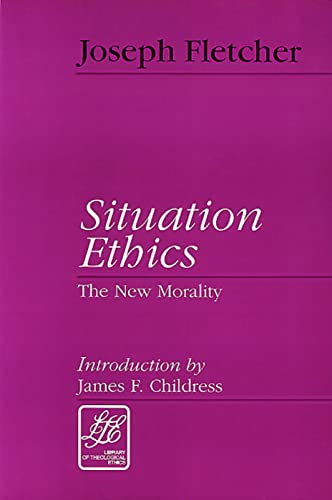 Situation Ethics: The New Morality: A New Morality (Library of Theological Ethics)