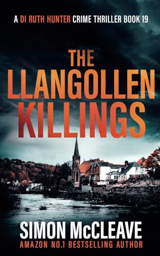 The Llangollen Killings: A Snowdonia Murder Mystery (A DI Ruth Hunter Crime Thriller)