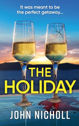 The Holiday: A BRAND NEW completely addictive psychological thriller from BESTSELLER John Nicholl for 2024