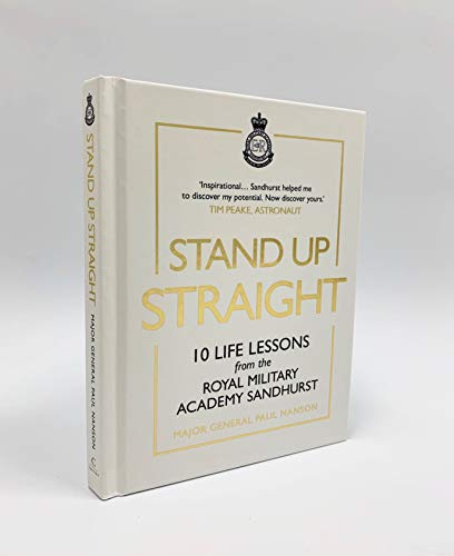 Stand Up Straight: 10 Life Lessons from the Royal Military Academy Sandhurst