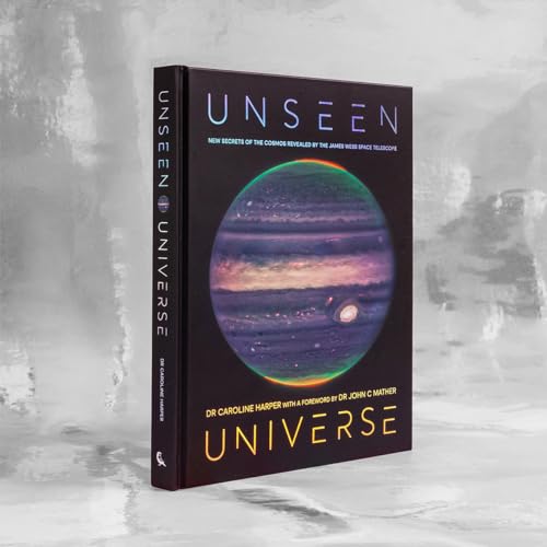 Unseen Universe: New Secrets of the Cosmos Revealed by the James Webb Space Telescope