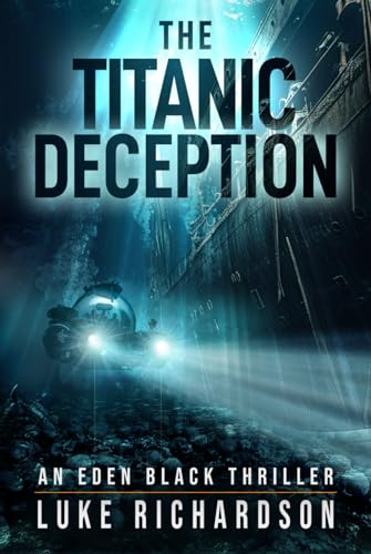 The Titanic Deception: A pulse-pounding archaeological thriller (Eden Black Archaeological Thrillers)