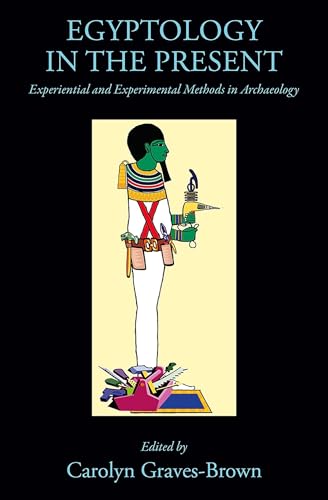 Egyptology in the Present: Experiential and Experimental Methods in Archaeology