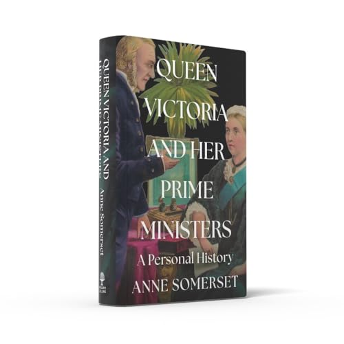 Queen Victoria and her Prime Ministers: A Personal History