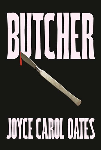 Butcher: The vivid new thriller from the multi-award winning Joyce Carol Oates - ‘A master storyteller’, The Times