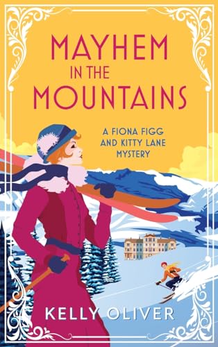 Mayhem in the Mountains: A gripping cozy murder mystery from Kelly Oliver (A Fiona Figg & Kitty Lane Mystery, 3)