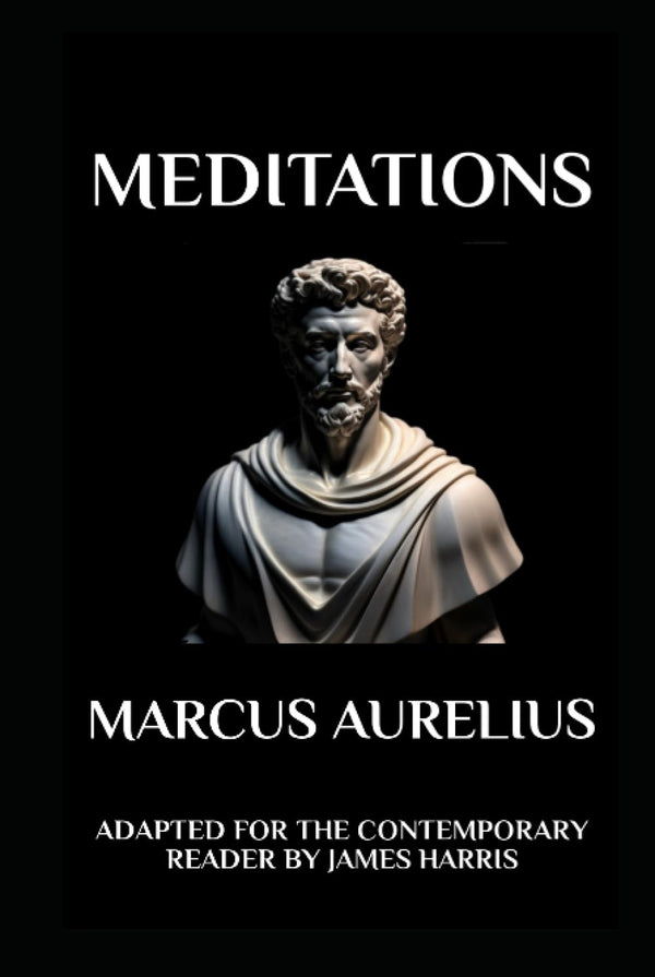 Marcus Aurelius - Meditations: Adapted for the Contemporary Reader: Adapted for the Contemporary Reader