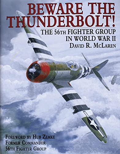 BEWARE THE THUNDERBOLT: 56th Fighter Group in WW II: The 56th Fighter Group in World War II