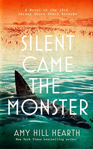 Silent Came the Monster: A Novel of the 1916 Jersey Shore Shark Attacks