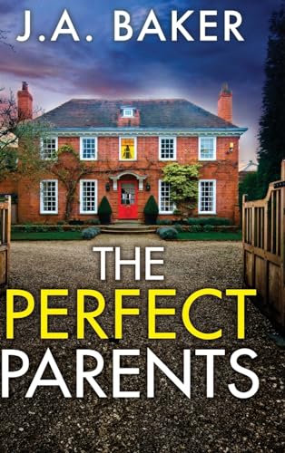 The Perfect Parents: A BRAND NEW gripping psychological thriller with a SHOCKING twist from J A Baker for 2024