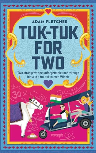 Tuk-Tuk for Two: two strangers, one unforgettable race through India in a tuk-tuk named Winnie (Weird Travel)