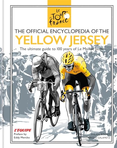 The Official Encyclopedia of the Yellow Jersey: 100 Years of the Yellow Jersey (Maillot Jaune) (Tour De France)