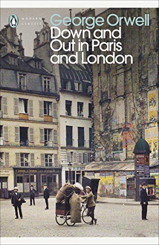 Down and Out in Paris and London: George Orwell (Penguin Modern Classics)