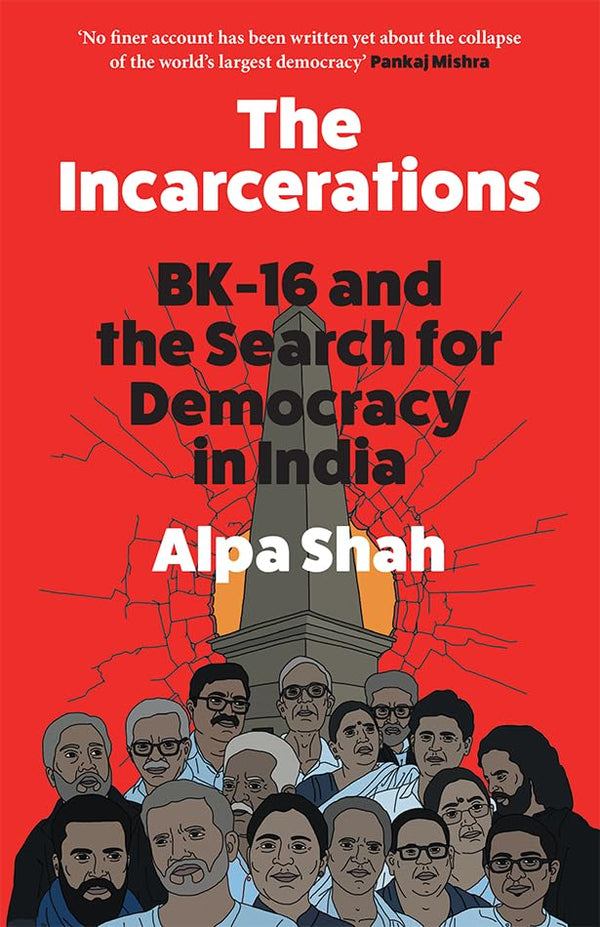 The Incarcerations: FINALIST FOR THE 2024 ORWELL PRIZE - a shocking and unmissable expose of political corruption in India and the fight for democracy and human rights