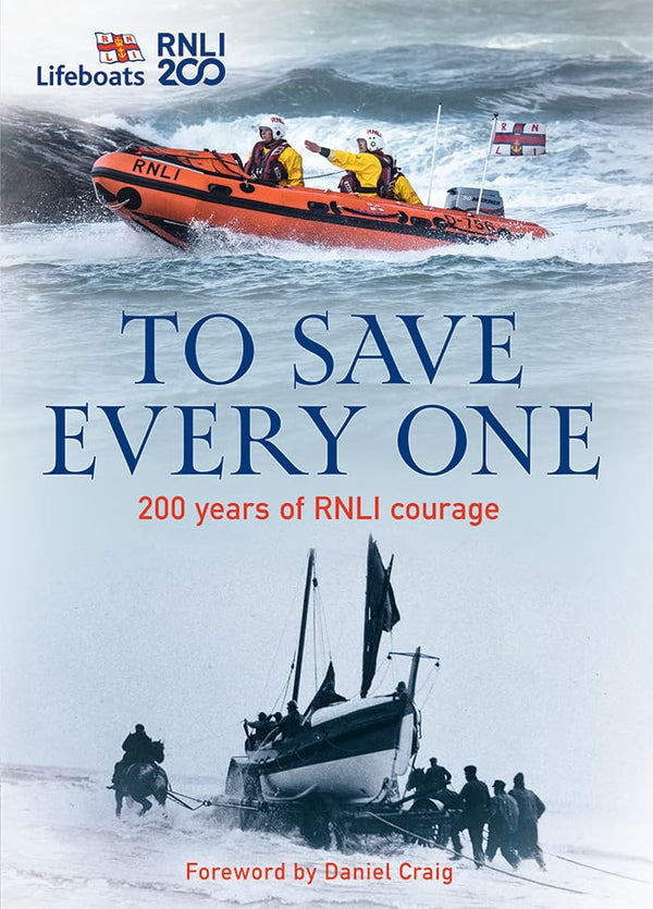 To Save Every One: 200 years of RNLI courage: the official and definitive illustrated history of the RNLI (Lifeboats)