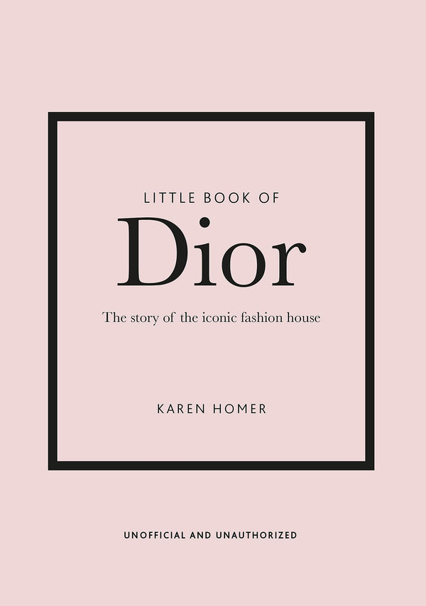 Little Book of Dior: The Story of the Iconic Fashion House: 5 (Little Book of Fashion)