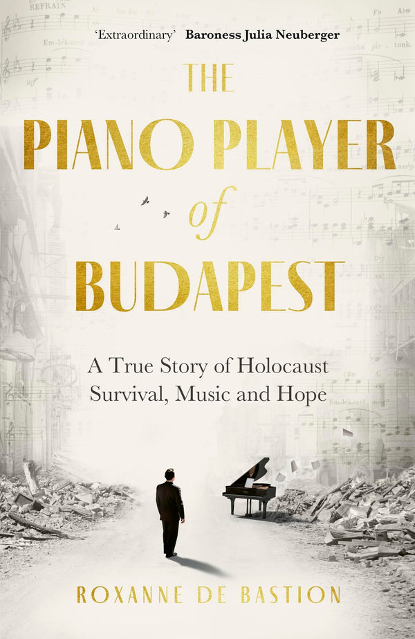 The Piano Player of Budapest: A True Story of Holocaust Survival, Music and Hope