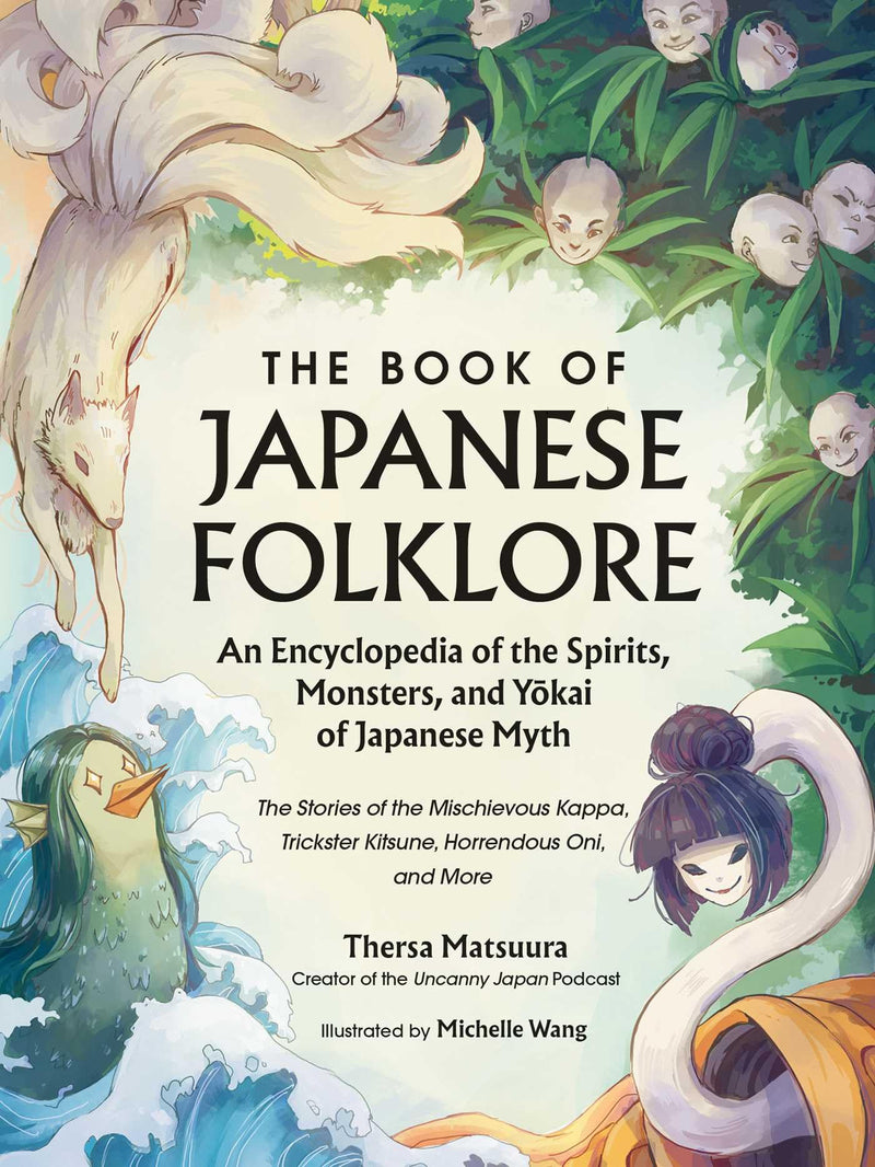 The Book of Japanese Folklore: An Encyclopedia of the Spirits, Monsters, and Yokai of Japanese Myth: The Stories of the Mischievous Kappa, Trickster ... More (World Mythology and Folklore Series)