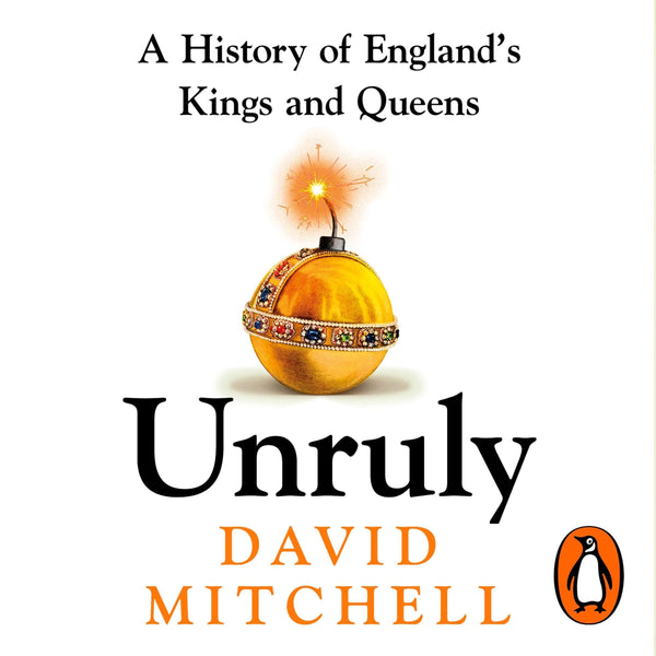Unruly: A History of England's Kings and Queens