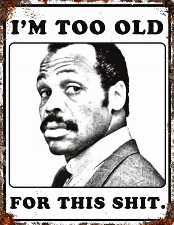 Too Old for this Shit Quote Lethal Weapon Movie inspired Vintage Retro Man Cave Bar Pub Shed Novelty Gift Aluminium Metal Tin Wall Décor Sign