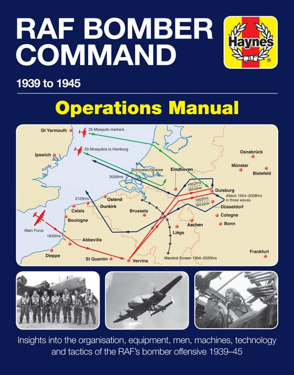 Bomber Command Operations Manual: Insights Into the Organisation, Equipment, Men, Machines and Tactics of RAF Bomber Command 1939-1945 (Haynes ... of the RAF's bomber offensive 1939 -1945