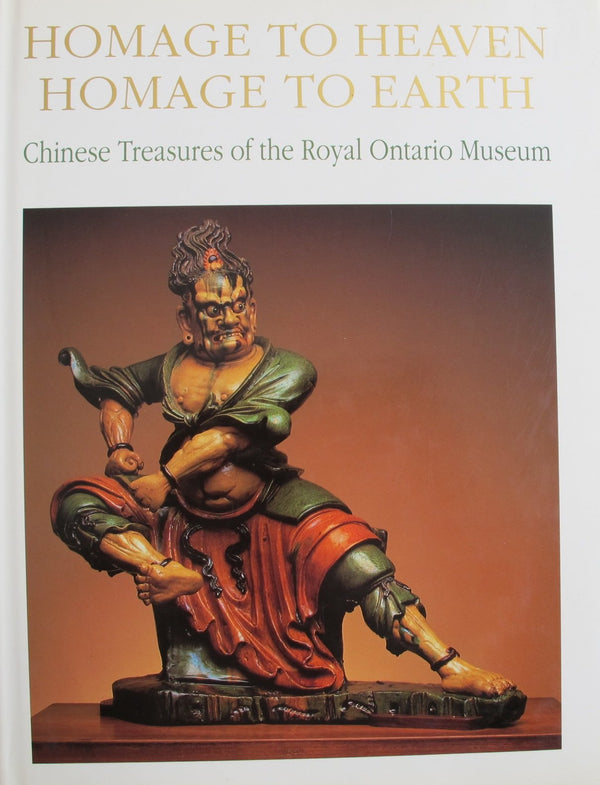 Homage to Heaven Homage to Earth: Chinese Treasures of the Royal Ontario Museum