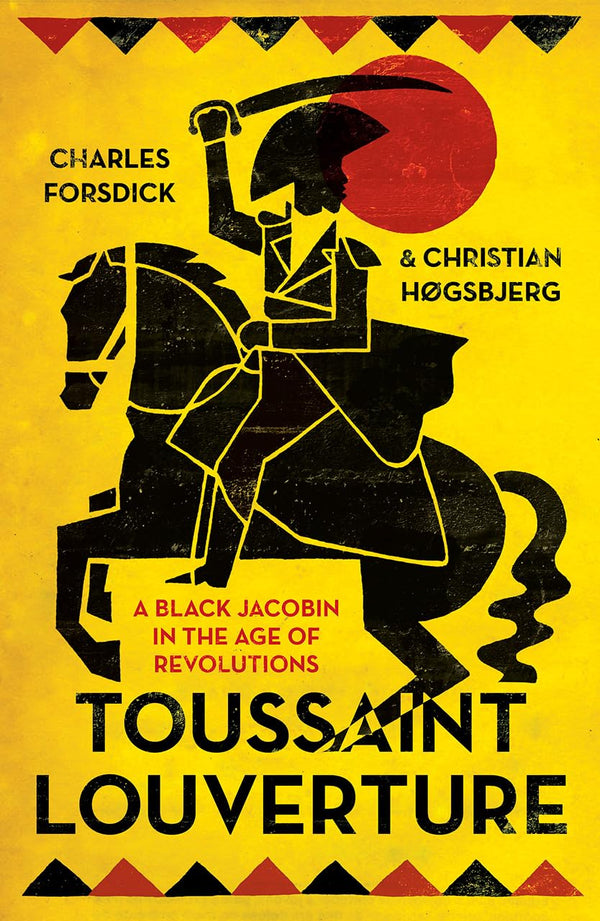 Toussaint Louverture: A Black Jacobin in the Age of Revolutions (Revolutionary Lives)