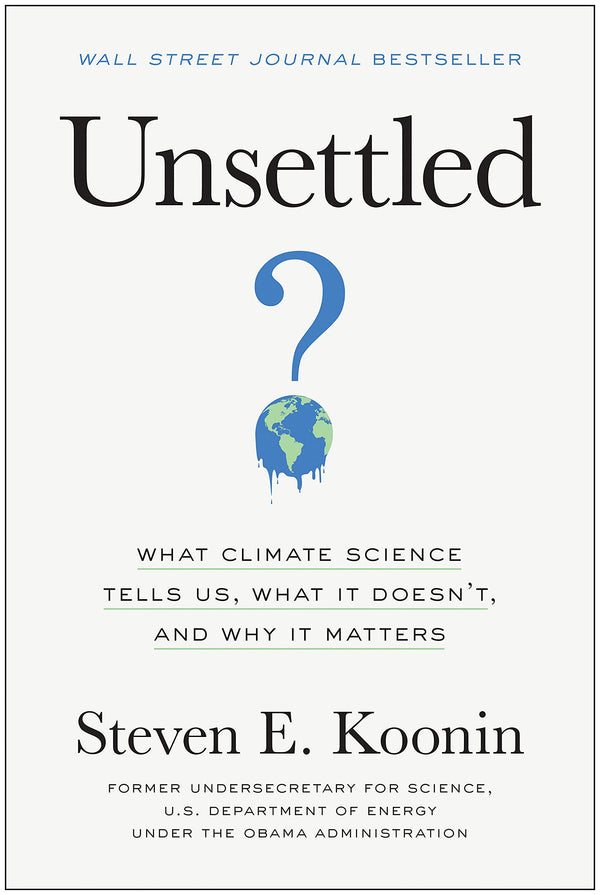 Unsettled: What Climate Science Tells Us, What It Doesn’t, and Why It Matters