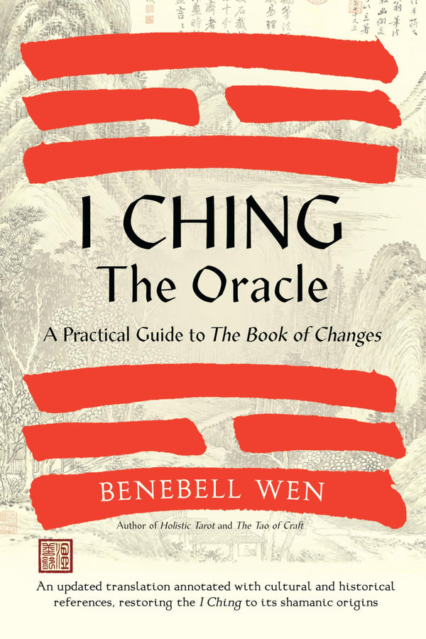 I Ching, The Oracle: A Practical Guide to the Book of Changes: An updated translation annotated with cultural and historical references, restoring the ... restoring the I Ching to its shamanic origins