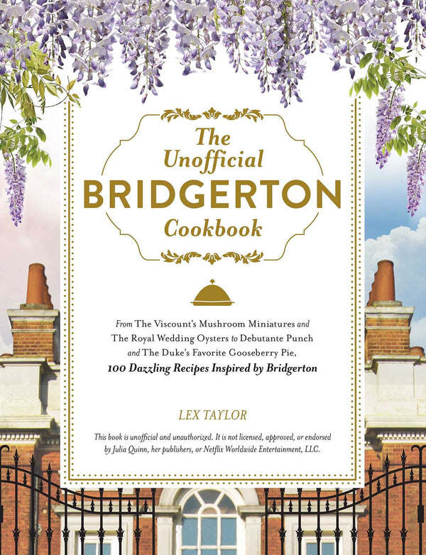 The Unofficial Bridgerton Cookbook: From The Viscount's Mushroom Miniatures and The Royal Wedding Oysters to Debutante Punch and The Duke's Favorite ... Bridgerton (Unofficial Cookbook Gift Series)