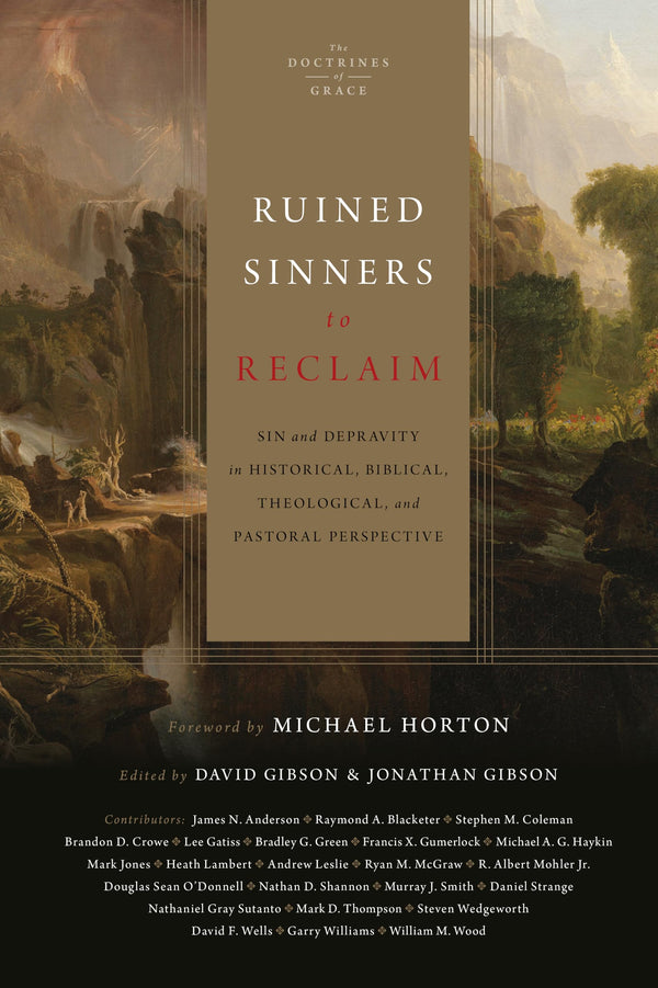 Ruined Sinners to Reclaim: Sin and Depravity in Historical, Biblical, Theological, and Pastoral Perspective (The Doctrines of Grace)