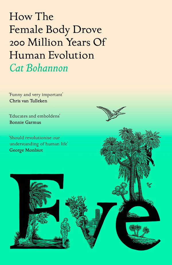 Eve: How The Female Body Drove 200 Million Years of Human Evolution (Longlisted for the Women's Prize for Non-Fiction)