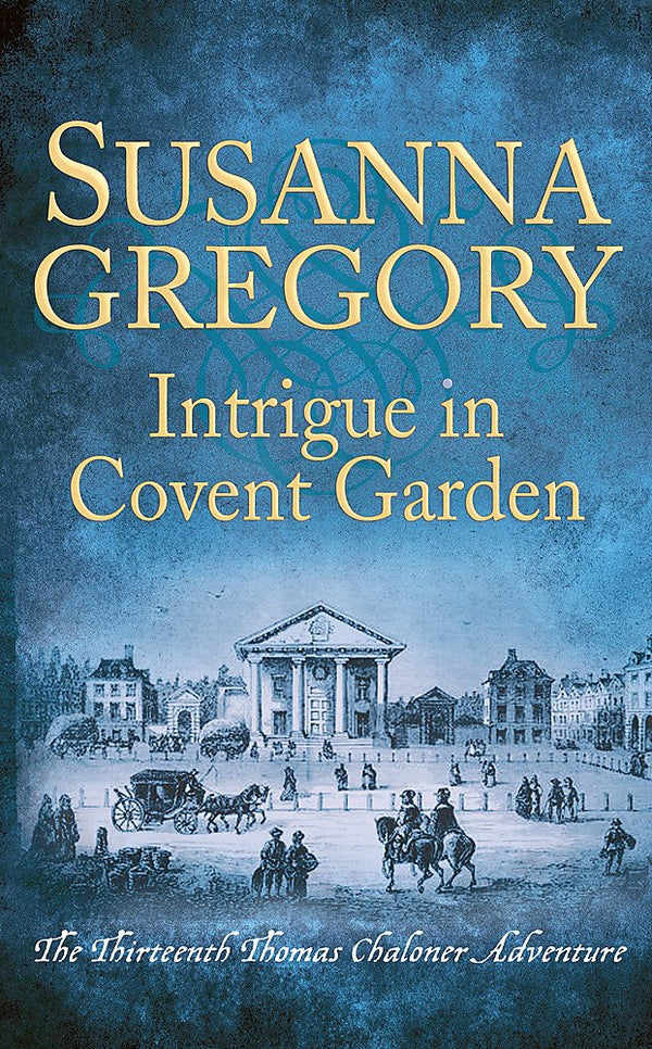 Intrigue in Covent Garden: The Thirteenth Thomas Chaloner Adventure (Adventures of Thomas Chaloner)