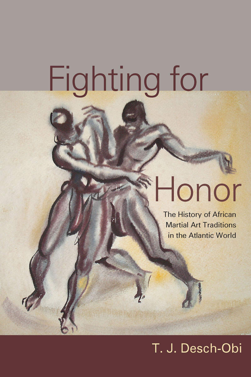 Fighting for Honor: The History of African Martial Arts in the Atlantic World (Carolina Lowcountry and the Atlantic World)