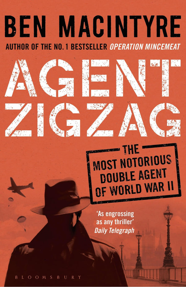 Agent Zigzag: The True Wartime Story of Eddie Chapman: Lover, Traitor, Hero, Spy