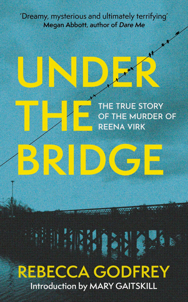 Under the Bridge: The True Story of the Murder of Reena Virk