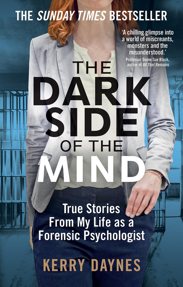 The Dark Side of the Mind: True Stories from My Life as a Forensic Psychologist (Kerry Daynes’ True Stories of Forensic Psychology)