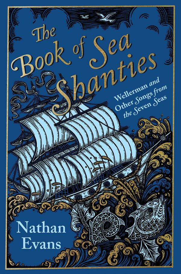 The Book of Sea Shanties: Wellerman and Other Songs from the Seven Seas