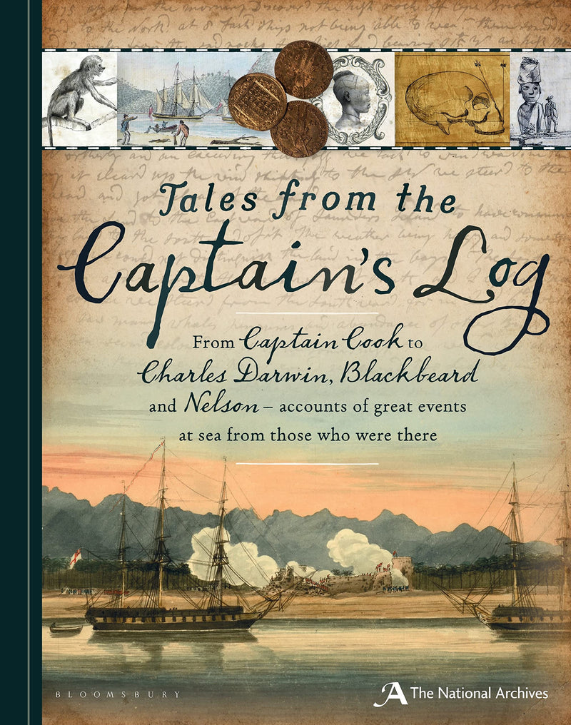 Tales from the Captain's Log: From Captain Cook to Charles Darwin, Blackbeard and Nelson - Accounts of Great Events at Sea from Those Who Were There