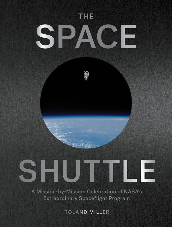 Space Shuttle, The: A Mission-by-Mission Celebration of NASA's Extraordinary Spaceflight Program