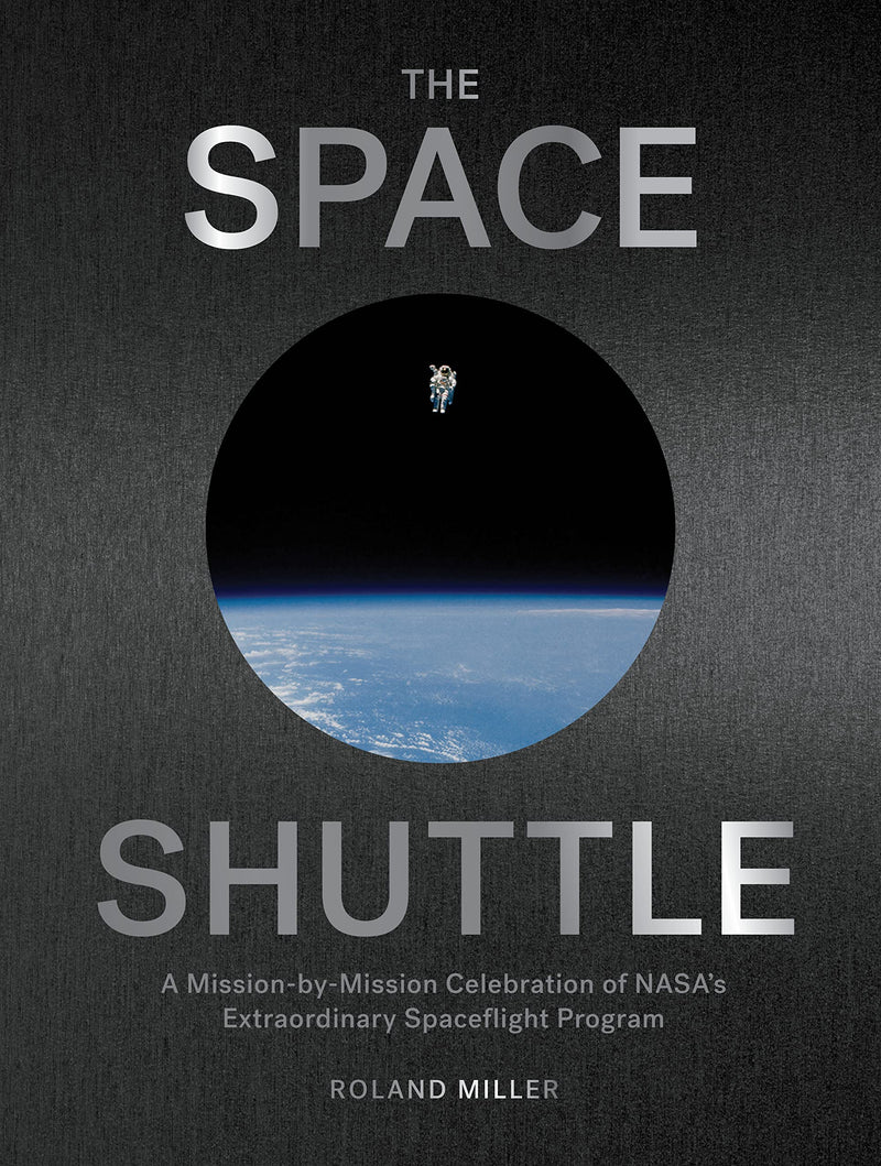 Space Shuttle, The: A Mission-by-Mission Celebration of NASA's Extraordinary Spaceflight Program